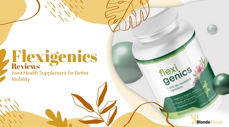 Flexigenics Review: A Natural Formula to Support Healthy Joints